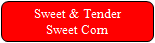 "Sweet & Tender" Sweet Corn